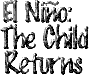 Image that says El Nino: The Child Returns.