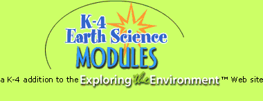 Image of the K-4 Earth Science Modules logo and a caption that reads: a K-4 addition to the Exploring the Environment Web site.