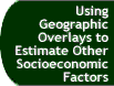 Button that takes you to the Using Geographic Overlays to Estimate Other Socioeconomic Factors.