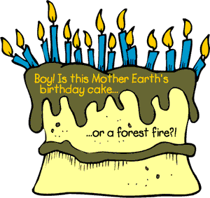 Image of a birthday cake and a caption that reads: Boy!  Is this Mother Earth's birthday cake...or a forest fire?!