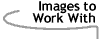 Image that says Images to Work With.