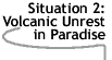 Image that says Situation 2: Volcanic Unrest in Paradise.