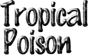 Image that says Tropical Poison.