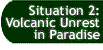 Button that takes you to the Situation 2: Volcanic Unrest in Paradise page.