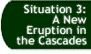 Button that takes you to the Situation 3: A New Eruption in the Cascades page.